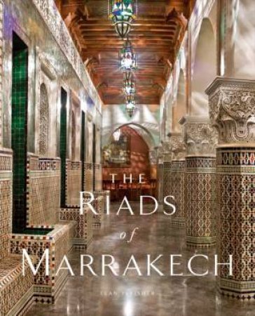 Riads of Marrakech by FLEISHER ELAN