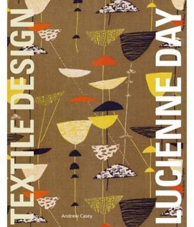 Lucienne Day: Textile Design by CASEY ANDREW