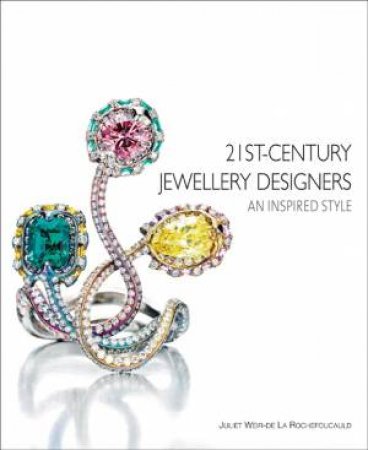 21st-Century Jewellery Designers: An Inspired Style by ROCHEFOUCAULD JULIET