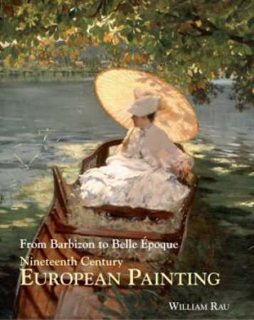 Nineteenth Century European Painting: From Barbizon to Belle Epoque by RAU BILL