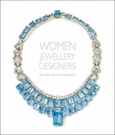 Women Jewellery Designers by Juliet Weir-De Rouchefoucauld