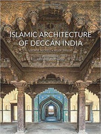 Islamic Architecture Of The Deccan, India: 14th To 18th Centuries by Helen Philon & George Michell 