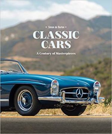 Classic Cars: A Century of Masterpieces by SIMON DE BURTON