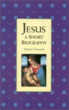 Jesus: A Short Biography by Martin Forward