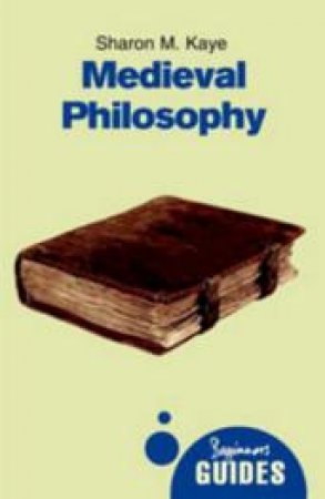 Medieval Philosophy by Sharon M. Kaye