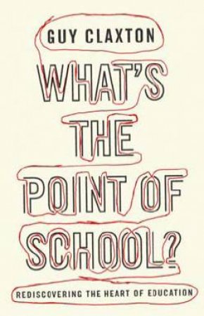 What's the Point of School? by Guy Claxton