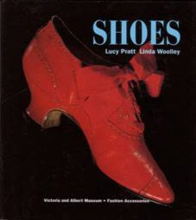 V&A Fashion Accessories: Shoes by Lucy Pratt & Linda Woolley