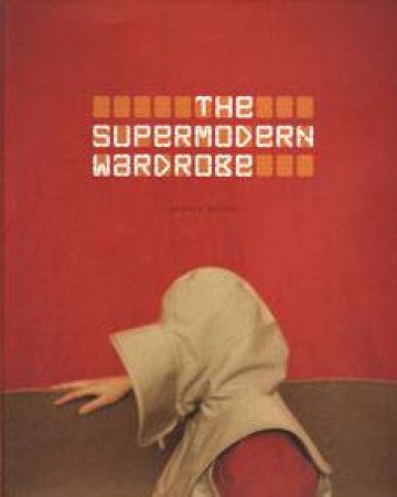 The Supermodern Wardrobe by Andrew Bolton