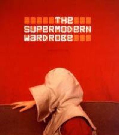 The Supermodern Wardrobe by Andrew Bolton