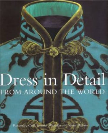 Dress In Detail From Around The World by Rosemary Crill & Jennifer Wearden