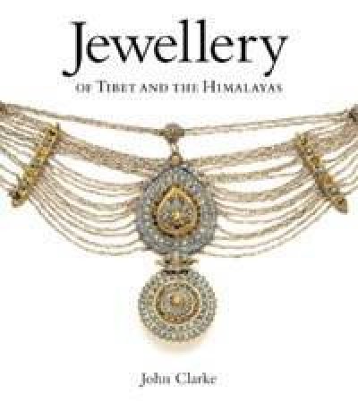 Jewellery Of Tibet And The Himalayas by John Clarke