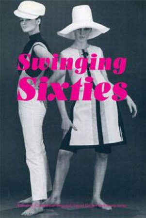 Swinging Sixties by Christopher Breward, David Gilbert & Jenny Lister
