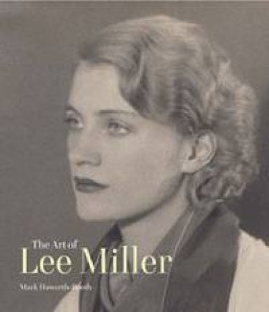 Art of Lee Miller by Mark Haworth-Booth