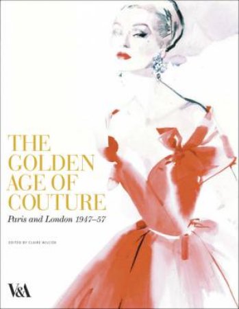 Golden Age of Couture by Claire Wilcox