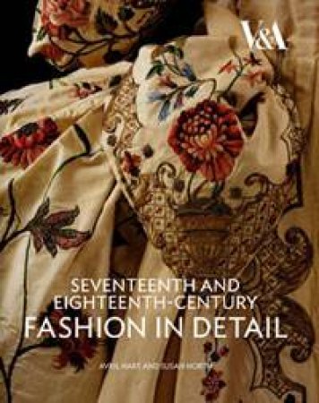 Seventeenth and Eighteen Century Fashion in Detail by Avril Hart & Susan North