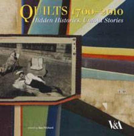 Quilts 1700-2010: Hidden Histories and Untold Stories by Sue Prichard