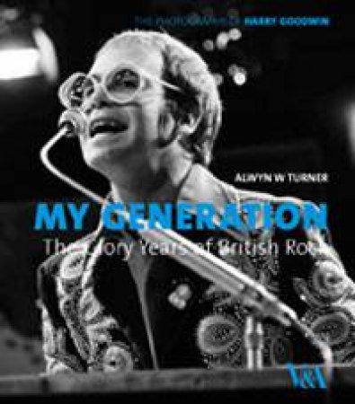 My Generation: The Glory Years of British Rock by Alwyn W Turner