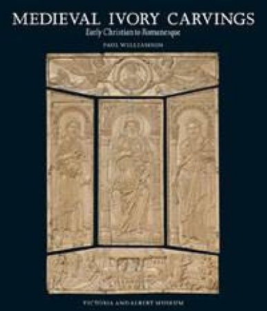 Medieval Ivory Carvings by Paul Williamson