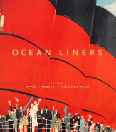 Ocean Liners by Daniel Finamore & Ghislaine Wood 