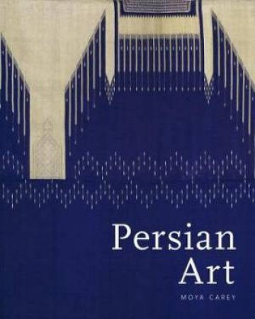 Persian Art by Moya Carey