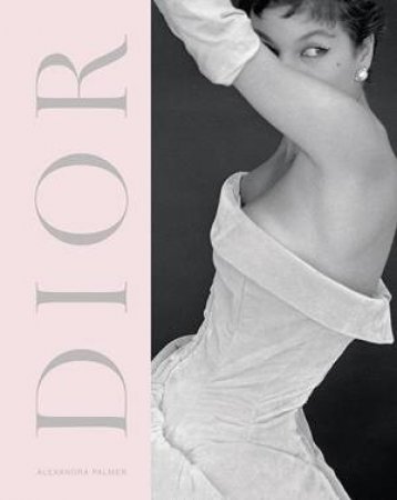 Dior: A New Look, A New Enterprise (1947-57) by Alexandra Palmer