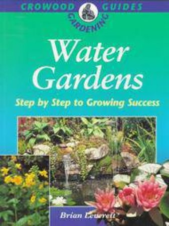 Water Gardens: Crowood Gardening Guide