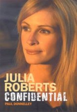 Julia Roberts Confidential The Unauthorized Biography