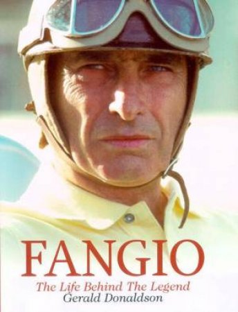 Fangio: The Life Behind The Legend by Gerald Donaldson