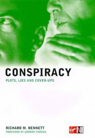 Conspiracy: Plots, Lies And Cover-Ups by Richard M Bennett