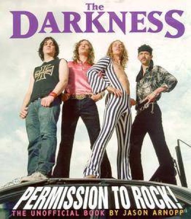 The Darkness: Permission To Rock - The Unofficial Book by Jason Arnopp
