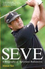 Seve A Biography Of Seve Ballesteros