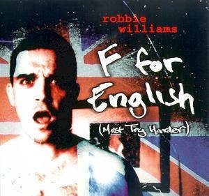 F For English (Must Try Harder) by Robbie Williams