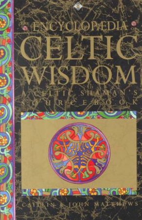 The Encyclopedia Of Celtic Wisdom by Caitlin & John Matthews
