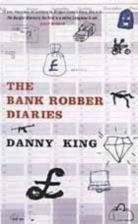 The Bank Robber Diaries by Danny King