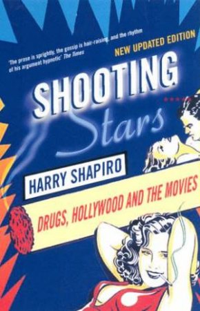 Shooting Stars: Drugs, Hollywood And The Movies by Harry Shapiro