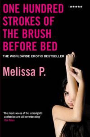 One Hundred Strokes Of The Brush Before Bed by Melissa Panarello