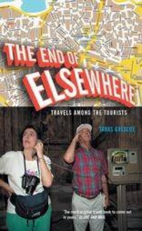 The End Of Elsewhere by Taras Grescoe