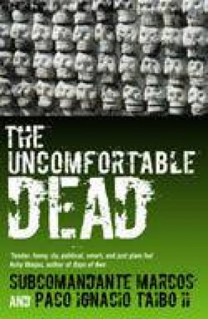 The Uncomfortable Dead by Marcos Subcomandante & Paco Ignacio Taibo II