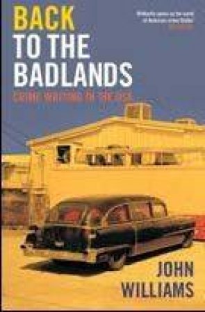 Back To The Badlands: Crime Writing In The Usa by John Williams
