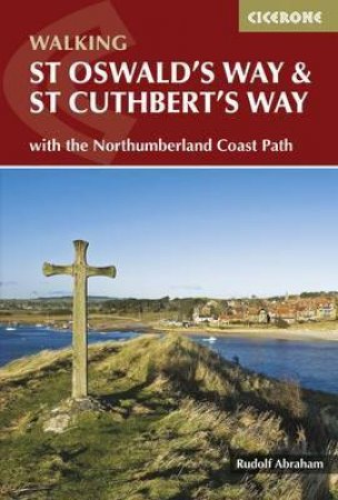Walking St Oswald's Way And St Cuthbert's Way - 2nd Ed by Rudolf Abraham
