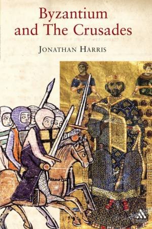 Byzantium And The Crusades by Jonathan Harris