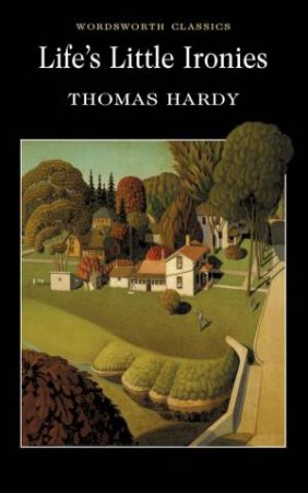 Life's Little Ironies: Selected Stories by HARDY THOMAS