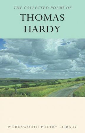 Collected Poems Of Thomas Hardy by Thomas Hardy