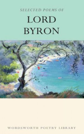 Selected Poems Of Lord Byron by Lord Byron