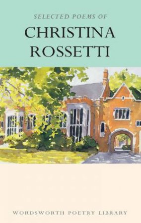 Selected Poems Of Christina Rossetti by Christina Rossetti