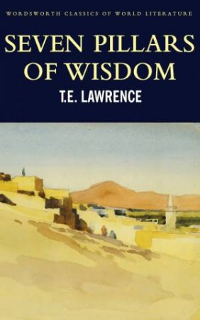 Seven Pillars Of Wisdom by T E Lawrence