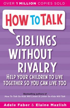 How To Talk: Siblings Without Rivalry by Adele & Elaine Faber & Mazlish & Elaine Mazlish