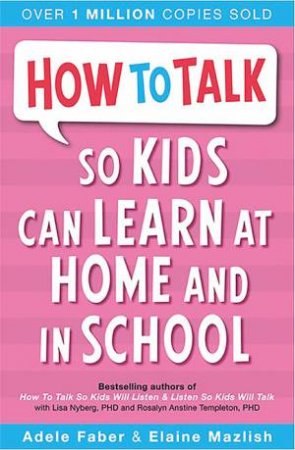 How To Talk So Kids Can Learn At Home And In School by Adele Faber & Elaine Mazlish