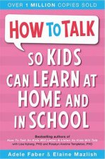 How To Talk So Kids Can Learn At Home And In School