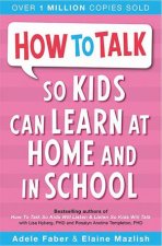 How To Talk So Kids Can Learn At Home And In School